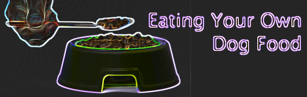 Eating Your Own Dog Food